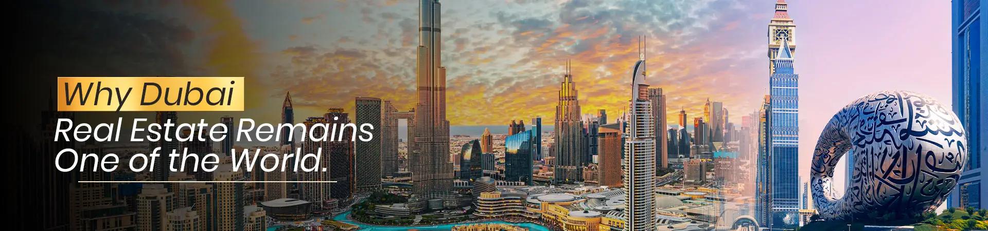 Why Dubai Real Estate Remains One Of The World